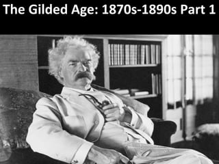 The Gilded Age: 1870s-1890s Part 1
 