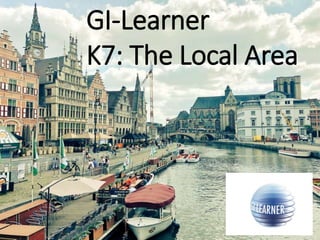 GI-Learner
K7: The Local Area
 
