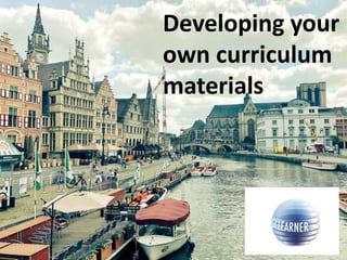 Developing your
own curriculum
materials
 