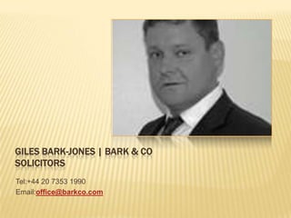 GILES BARK-JONES | BARK & CO
SOLICITORS
Tel:+44 20 7353 1990
Email:office@barkco.com
 