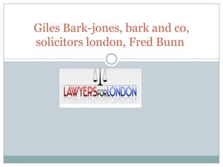 Giles Bark-jones, bark and co,
solicitors london, Fred Bunn
 
