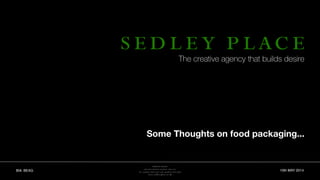 BIA BEAG 10th MAY 2014
Some Thoughts on food packaging...
The creative agency that builds desire
 
