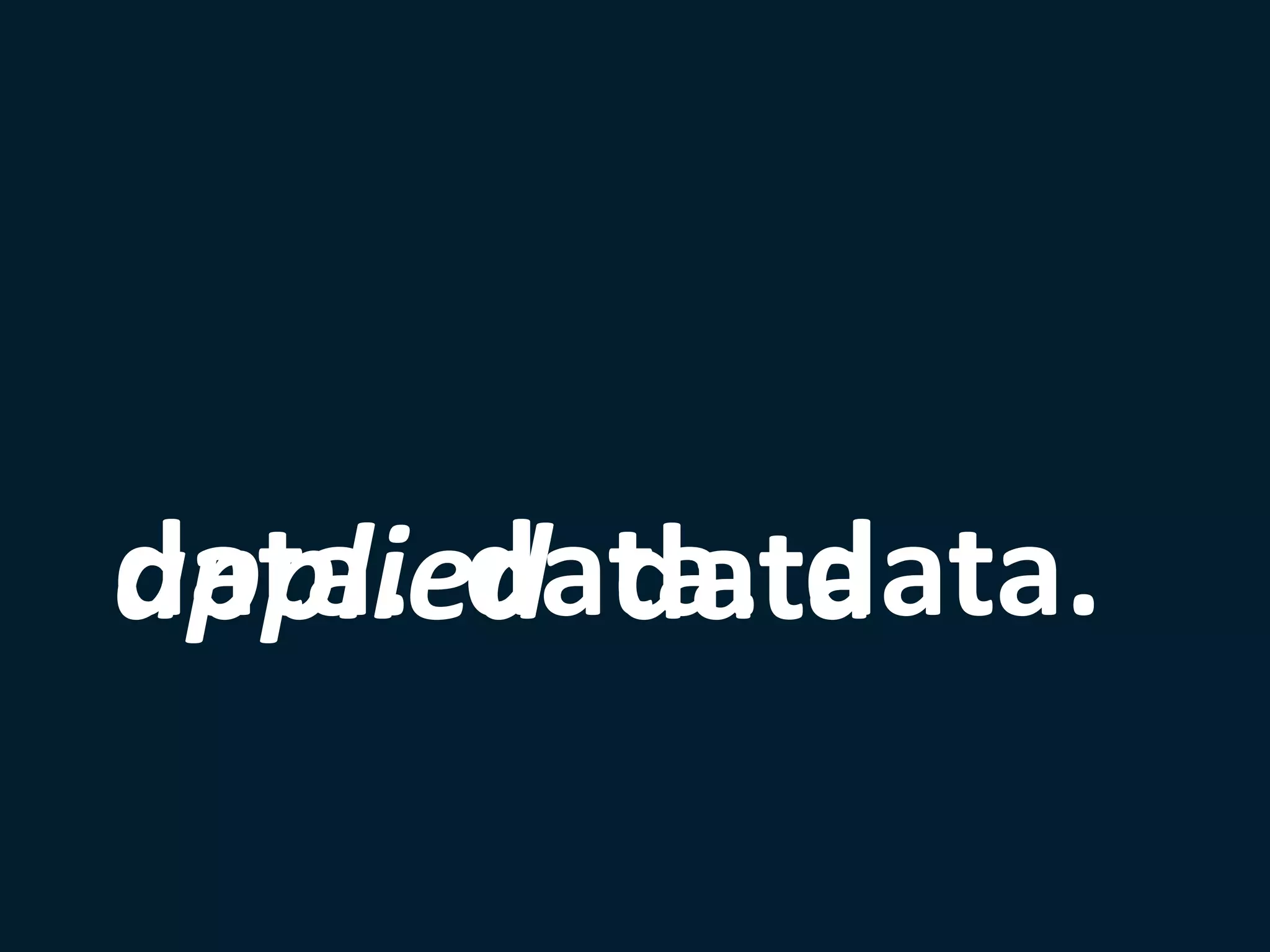 data. data. data.
applied data
 