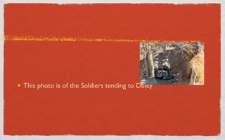 This photo is of the Soldiers tending to Duley
 