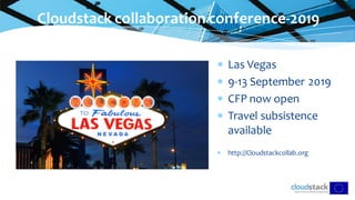 Cloudstack collaboration conference-2019
 Las Vegas
 9-13 September 2019
 CFP now open
 Travel subsistence
available
 http://Cloudstackcollab.org
 