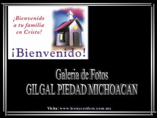 Galeria de Fotos GILGAL PIEDAD MICHOACAN Visita:  www.leonycordero.com.mx 