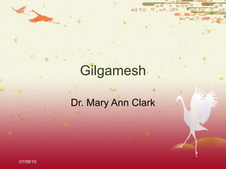 Gilgamesh Dr. Mary Ann Clark 