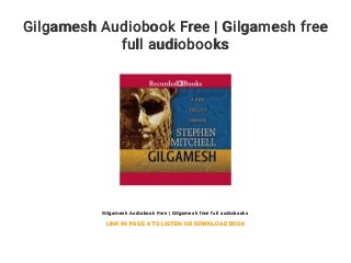 Gilgamesh Audiobook Free | Gilgamesh free
full audiobooks
Gilgamesh Audiobook Free | Gilgamesh free full audiobooks
LINK IN PAGE 4 TO LISTEN OR DOWNLOAD BOOK
 