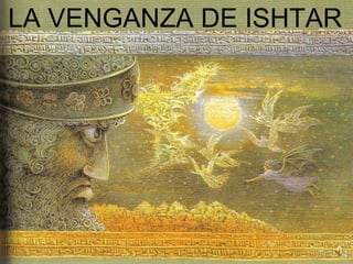 LA VENGANZA DE ISHTAR 