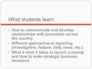 What students learn:
• How to communicate and develop
relationships with journalists across
the country.
• Different appro...