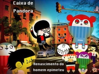 Caixa de Pandora Renascimento do homem epimeteu Texto 