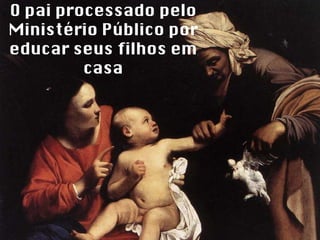 O pai processado pelo Ministério Público por educar seus filhos em casa 