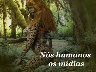 Concorrência Nós humanos  os mídias 