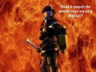 Qual o papel do professor na era digital? 