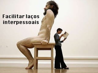 Facilitar laços interpessoais 