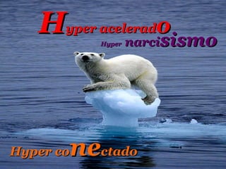 H yper acelerad o Hyper co ne ctado Hyper  narci sismo 