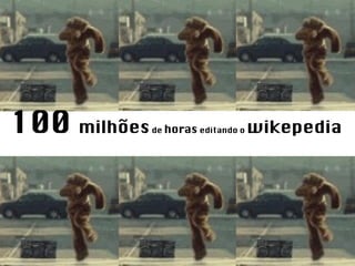 100  milhões  de  horas  editando o  wikepedia 