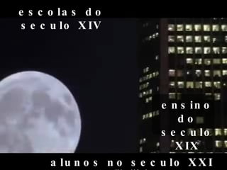 escolas do seculo XIV ensino do seculo XIX alunos no seculo XXI  @jdgoldfarb 