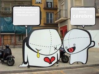 A internet revolucionou nossa forma de viver e se relacionar, né?! Revolucionou  nosso  cérebro 