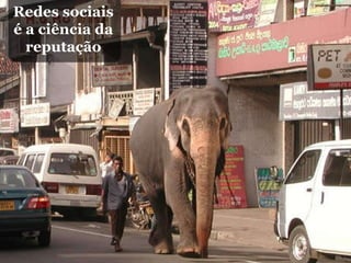 Redes sociais é a ciência da reputação 