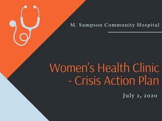 Women's Health Clinic
- Crisis Action Plan
M. Sampson Community Hospital
July 2, 2020
 
