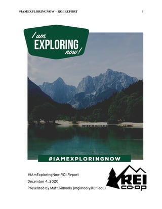 #IAMEXPLORINGNOW – ROI REPORT 1
I am
now!
#IAmExploringNow ROI Report
December 4, 2020
Presented by Matt Gilhooly (mgilhooly@ufl.edu)
 