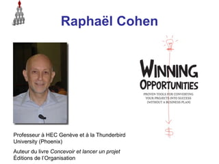 Raphaël Cohen




Professeur à HEC Genève et à la Thunderbird
University (Phoenix)
Auteur du livre Concevoir et lancer un projet
Éditions de l’Organisation
 