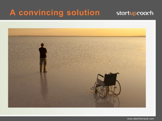 A convincing solution




                        www.alaintheriault.com
 