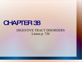 CHAPTER 38 DIGESTIVE TRACT DISORDERS Linton p. 730 