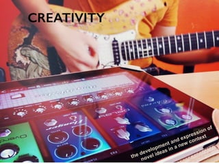 the development and expression of
novel ideas in a new context
CREATIVITY
Image credit: markrabo
 