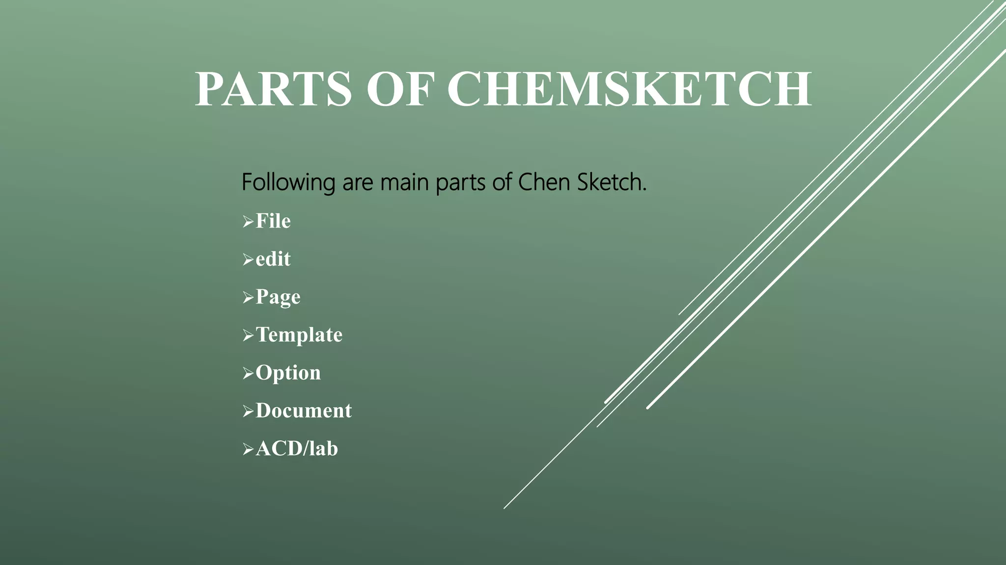 PARTS OF CHEMSKETCH
Following are main parts of Chen Sketch.
File
edit
Page
Template
Option
Document
ACD/lab
 