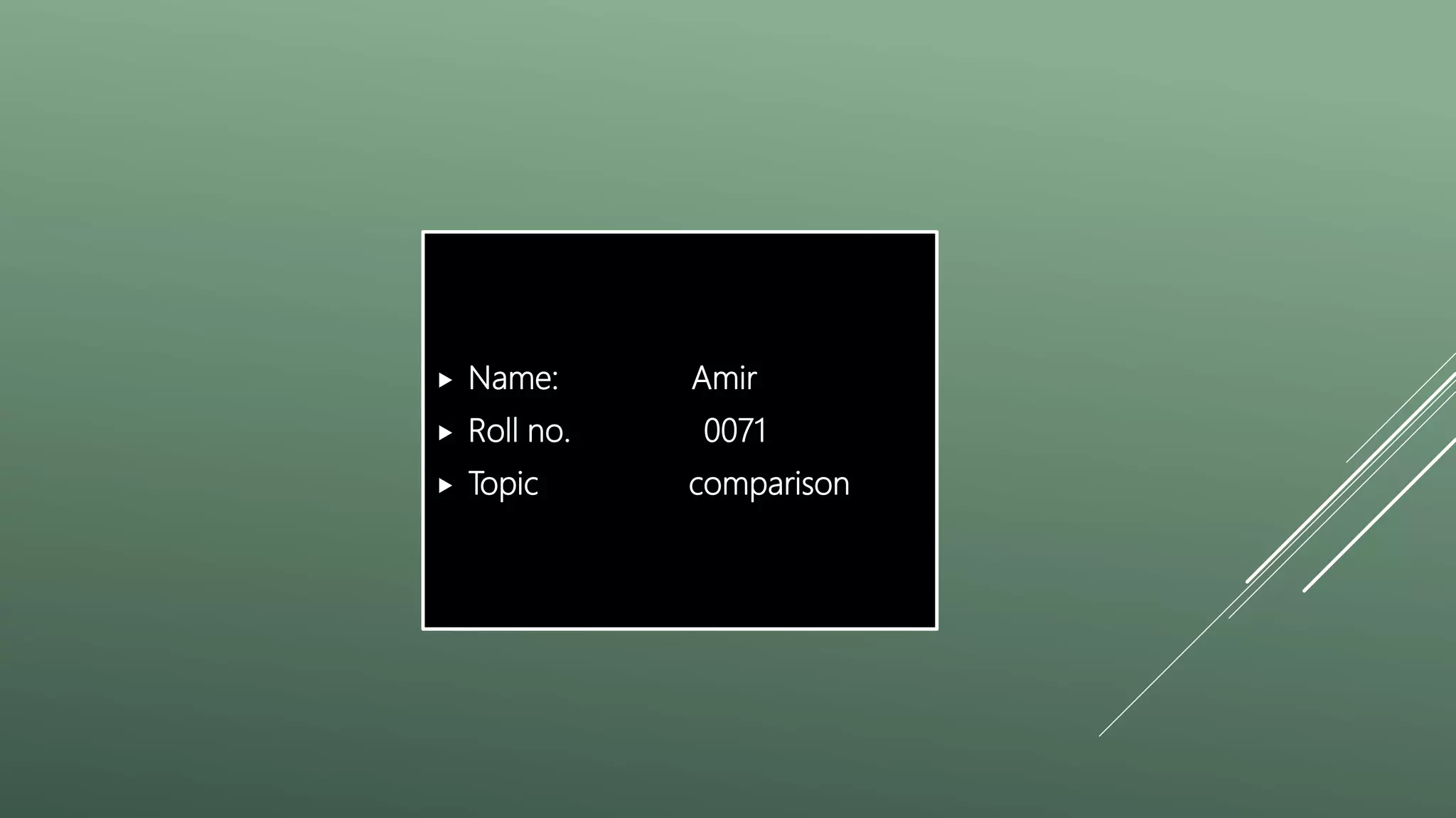  Name: Amir
 Roll no. 0071
 Topic comparison
 