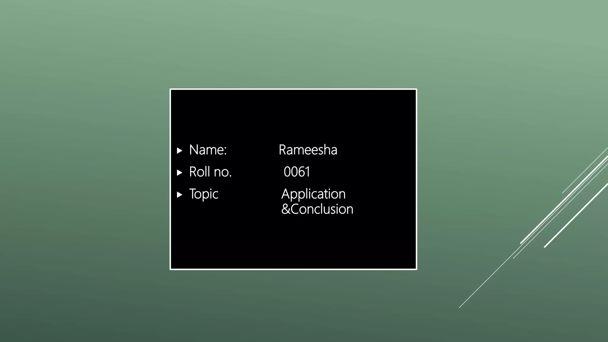  Name: Rameesha
 Roll no. 0061
 Topic Application
&Conclusion
 