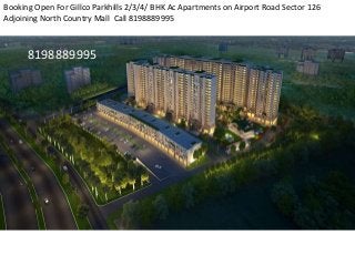 Booking Open For Gillco Parkhills 2/3/4/ BHK Ac Apartments on Airport Road Sector 126
Adjoining North Country Mall Call 8198889995
8198889995
 