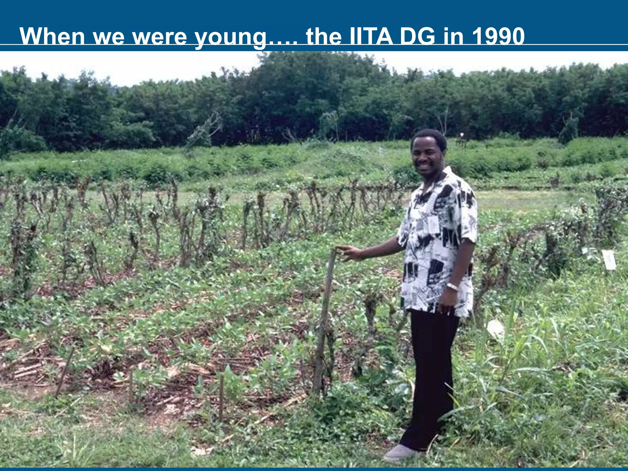 When we were young…. the IITA DG in 1990
 