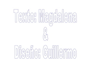 Texto: Magdalena & Diseño: Guillermo 