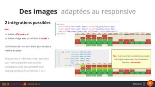 #seocamp 23
Des images adaptées au responsive
2 intégrations possibles
La balise « Picture » et
La balise image avec un at...