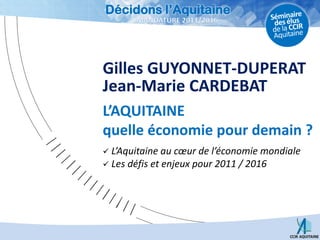 Gilles GUYONNET-DUPERAT Jean-Marie CARDEBAT L’AQUITAINEquelle économie pour demain ? ,[object Object]