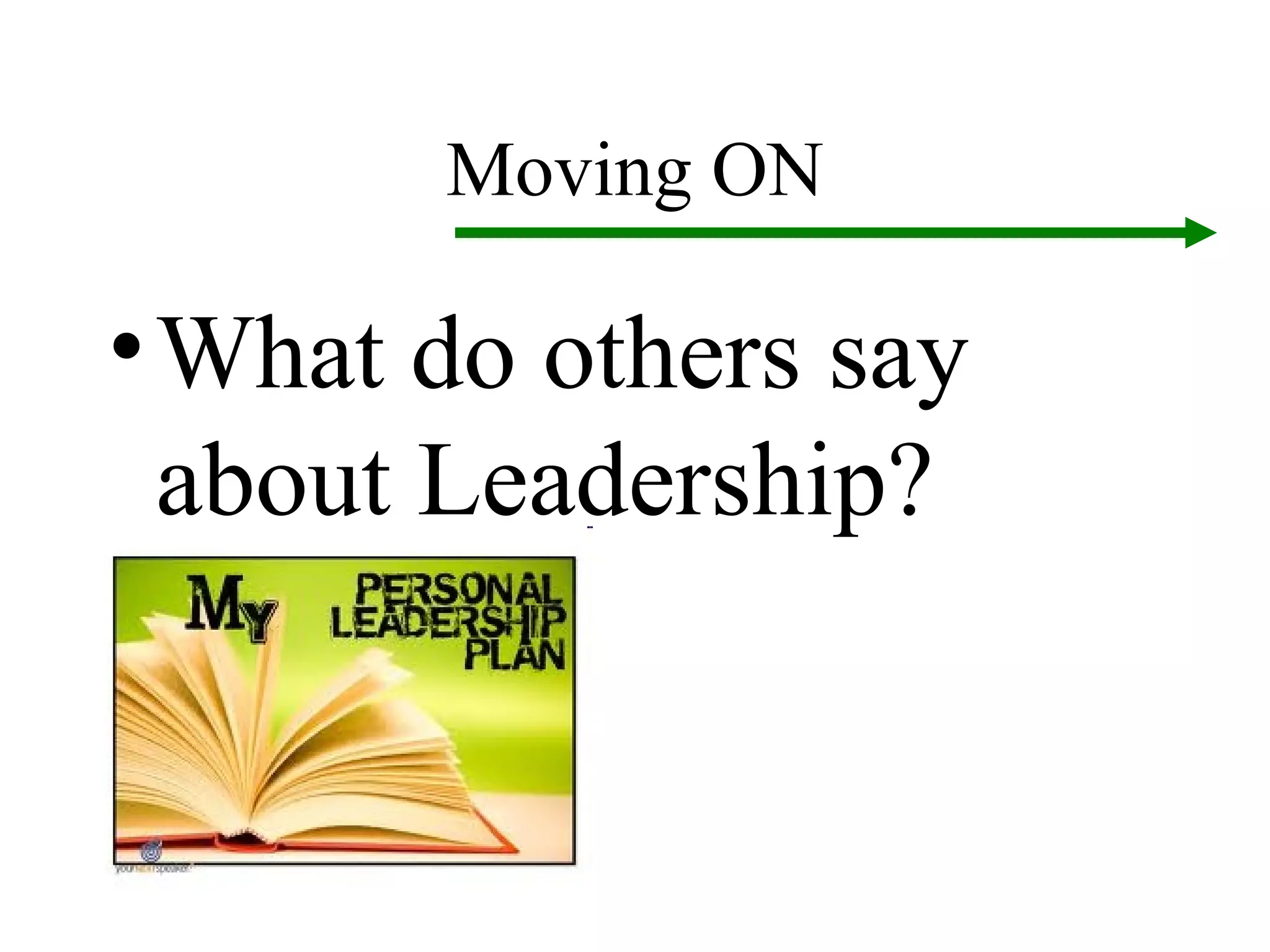 Moving ON

• What do others say
  about Leadership?
 