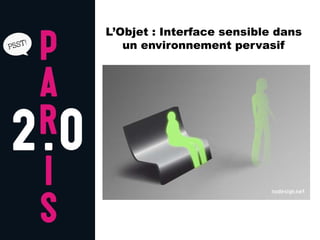 L’Objet : Interface sensible dans
   un environnement pervasif
 