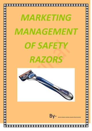MARKETING
MANAGEMENT
 OF SAFETY
  RAZORS




     By- ………………
 