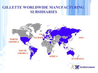 NORTH AMERICA SOUTH AMERICA UK EUROPE AFRICA ASIA AUSTRALIA GILLETTE WORLDWIDE MANUFACTURING  SUBSIDIARIES 