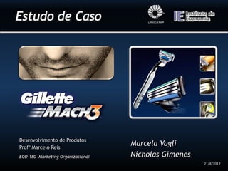 Desenvolvimento de Produtos
Profº Marcelo Reis
                                   Marcela Vagli
ECO-180 Marketing Organizacional   Nicholas Gimenes
                                                      21/8/2012
 