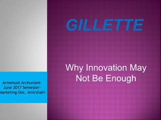 Why Innovation May
Not Be EnoughArmenush Archuniani-
June 2017 Semester-
Marketing-Doc. Amirshahi
 