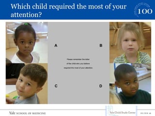 S L I D E 16
Which child required the most of your
attention?
 
