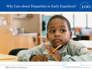 S L I D E 20
Why Care about Disparities in Early Expulsion?
 