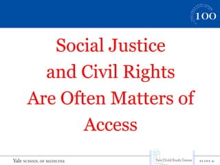 S L I D E 21
Social Justice
and Civil Rights
Are Often Matters of
Access
 