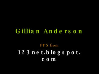 Gillian Anderson PPS from 123net.blogspot.com 
