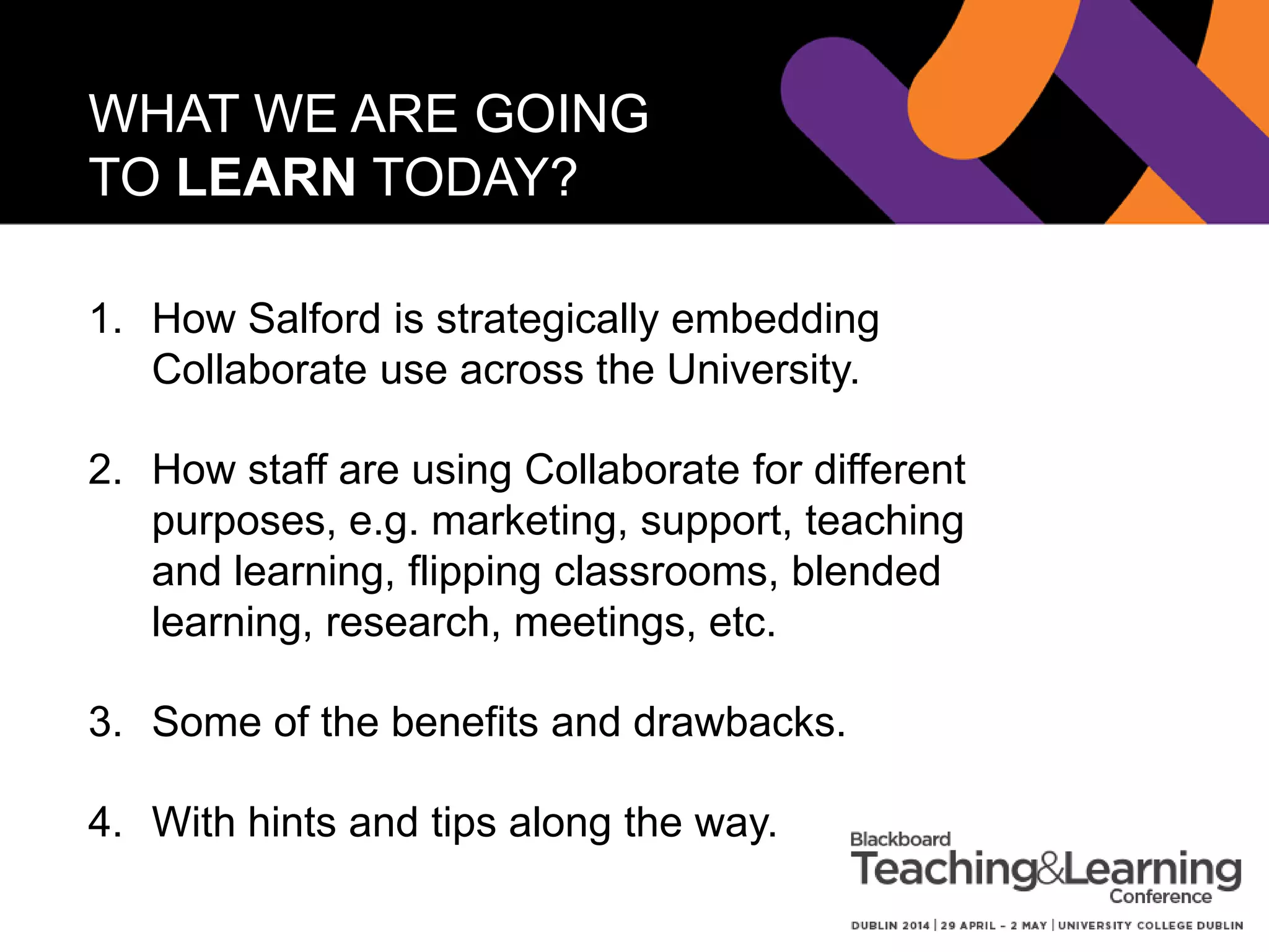 OUR CHALLENGE
To get more out of Collaborate across the University.
After all we have it, pay a substantial license fee for it, let’s get
more out of it.
 