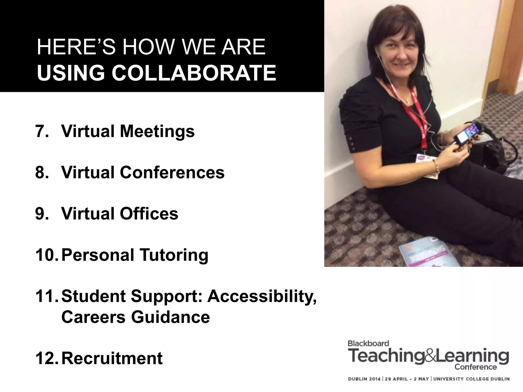 MEASURING USE
• More staff are using Collaborate
• Staff are using Collaborate more
• 168 staff on the Collaborate mailing list, c120 users
• Number of virtual offices have increased
• Difficult to measure
• Benchmark survey
 